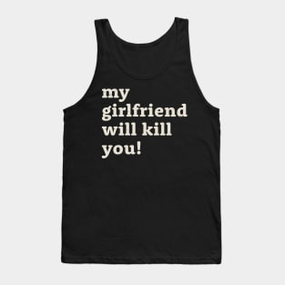 My girlfriend will kill you! Offensive Tank Top